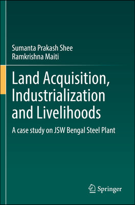 Land Acquisition, Industrialization and Livelihoods: A Case Study on Jsw Bengal Steel Plant