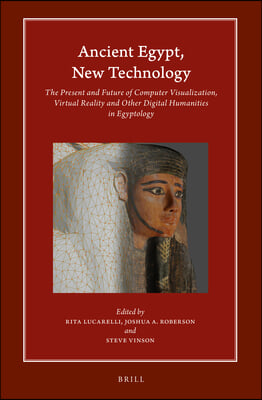 Ancient Egypt, New Technology: The Present and Future of Computer Visualization, Virtual Reality and Other Digital Humanities in Egyptology