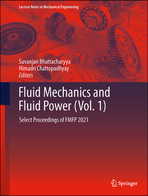 Fluid Mechanics and Fluid Power (Vol. 1): Select Proceedings of Fmfp 2021