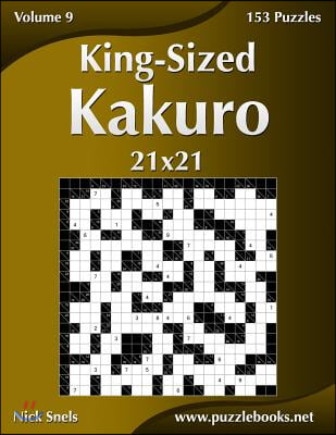 King-Sized Kakuro 21x21 - Volume 9 - 153 Logic Puzzles