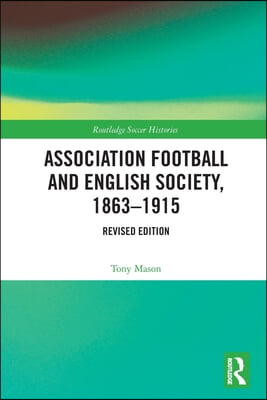 Association Football and English Society, 1863-1915 (revised edition)