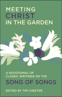 Meeting Christ in the Garden: A Devotional of Classic Writings on the Song of Songs