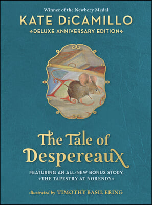 The Tale of Despereaux Deluxe Anniversary Edition: Being the Story of a Mouse, a Princess, Some Soup, and a Spool of Thread