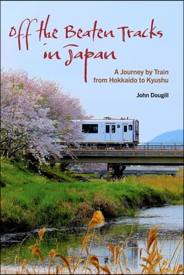 Off the Beaten Tracks in Japan: A Journey by Train from Hokkaido to Kyushu