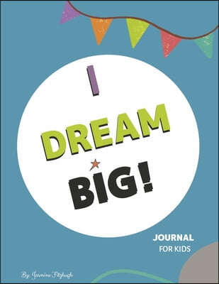 I Dream Big: Journal for Kids