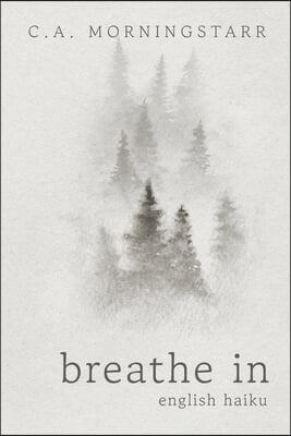 Breathe in: English Haiku Volume 1