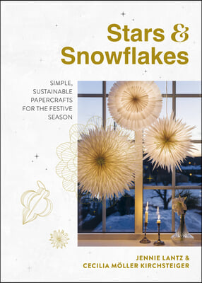 Stars &amp; Snowflakes: Simple, Sustainable Papercrafts for the Festive Season