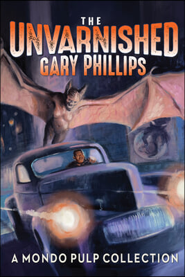 The Unvarnished Gary Phillips: A Mondo Pulp Collection