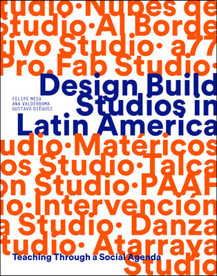 Design Build Studios in Latin America: Teaching Through a Social Agenda