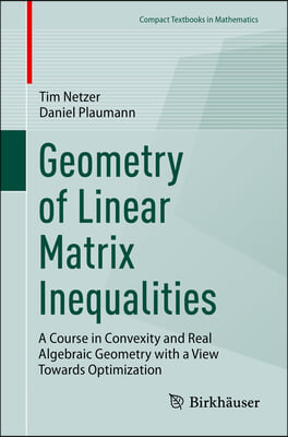 Geometry of Linear Matrix Inequalities: A Course in Convexity and Real Algebraic Geometry with a View Towards Optimization