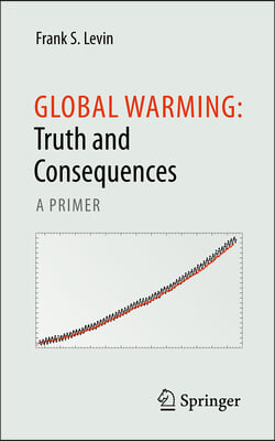 Global Warming: Truth and Consequences: A Primer