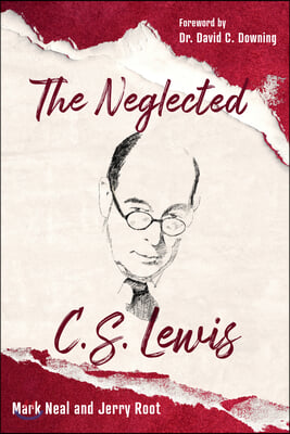 The Neglected C.S. Lewis: Exploring the Riches of His Most Overlooked Books