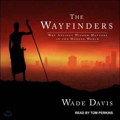 The Wayfinders: Why Ancient Wisdom Matters in the Modern World