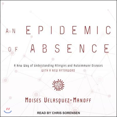 An Epidemic of Absence: A New Way of Understanding Allergies and Autoimmune Diseases