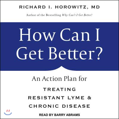 How Can I Get Better?: An Action Plan for Treating Resistant Lyme & Chronic Disease