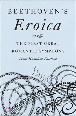 Beethoven&#39;s Eroica: The First Great Romantic Symphony