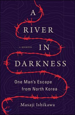 A River in Darkness: One Man&#39;s Escape from North Korea