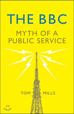 The BBC: Myth of a Public Service