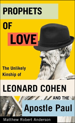 Prophets of Love: The Unlikely Kinship of Leonard Cohen and the Apostle Paul Volume 15