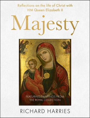 Majesty: Reflections on the Life of Christ with Queen Elizabeth II, Featuring Fifty Best-Loved Paintings, from the Nativity to