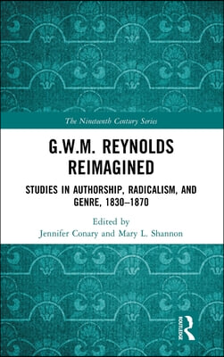 G.W.M. Reynolds Reimagined: Studies in Authorship, Radicalism, and Genre, 1830-1870