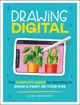 Drawing Digital: The Complete Guide for Learning to Draw & Paint on Your iPad