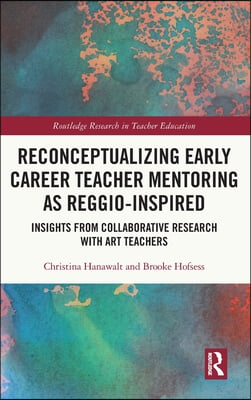 Reconceptualizing Early Career Teacher Mentoring as Reggio-Inspired