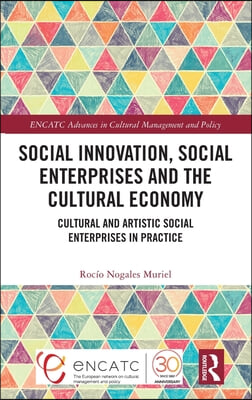 Social Innovation, Social Enterprises and the Cultural Economy