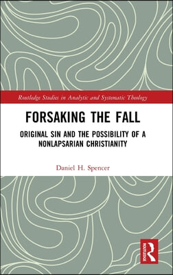 Forsaking the Fall: Original Sin and the Possibility of a Nonlapsarian Christianity