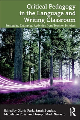 Critical Pedagogy in the Language and Writing Classroom: Strategies, Examples, Activities from Teacher Scholars