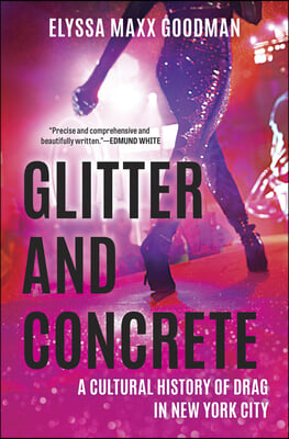 Glitter and Concrete: A Cultural History of Drag in New York City