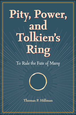 Pity, Power, and Tolkien&#39;s Ring: To Rule the Fate of Many