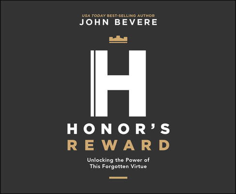 Honor's Reward: Unlocking the Power of This Forgotten Virtue