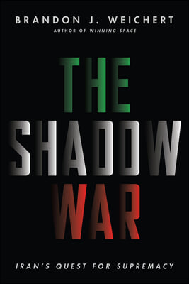 The Shadow War: Iran&#39;s Quest for Supremacy