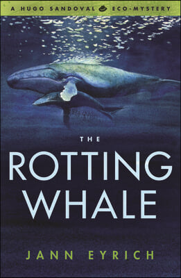 The Rotting Whale: A Hugo Sandoval Eco-Mystery