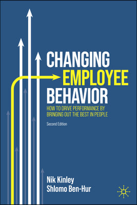 Changing Employee Behavior: How to Drive Performance by Bringing Out the Best in People
