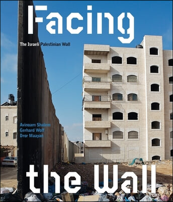 Facing the Wall: The Israeli Palestinian Wall