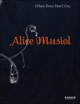 Alice Musiol: When Tears Don&#39;t Cry