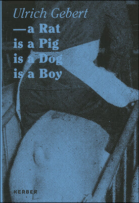 Ulrich Gebert: A Rat Is a Pig Is a Dog Is a Boy