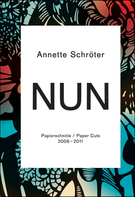 Annette Schroter: Nun: Paper Cuts 2008-2011