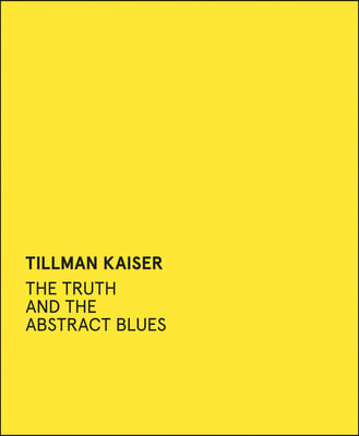 Tillman Kaiser: The Truth and the Abstract Blues