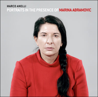 Marco Anelli: Portraits in the Presence of Marina Abramovic