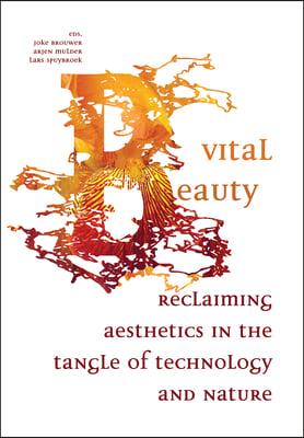 Vital Beauty: Reclaiming Aesthetics in the Tangle of Technology and Nature