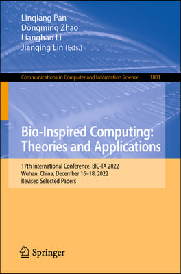 Bio-Inspired Computing: Theories and Applications: 17th International Conference, Bic-Ta 2022, Wuhan, China, December 16-18, 2022, Revised Selected Pa