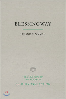 Blessingway: With Three Versions of the Myth Recorded and Translated from the Navajo by Father Berard Haile, O.F.M.