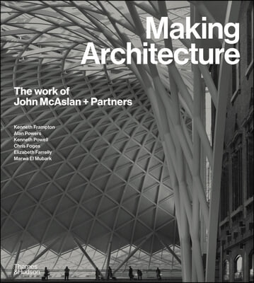 Making Architecture: The Work of John McAslan + Partners