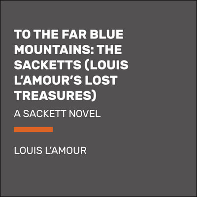 To the Far Blue Mountains (Louis l'Amour's Lost Treasures): A Sackett Novel