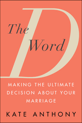 The D Word: Making the Ultimate Decision about Your Marriage