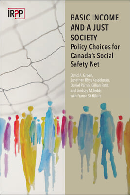 Basic Income and a Just Society: Policy Choices for Canada&#39;s Social Safety Net