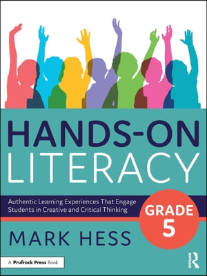 Hands-On Literacy, Grade 5: Authentic Learning Experiences That Engage Students in Creative and Critical Thinking